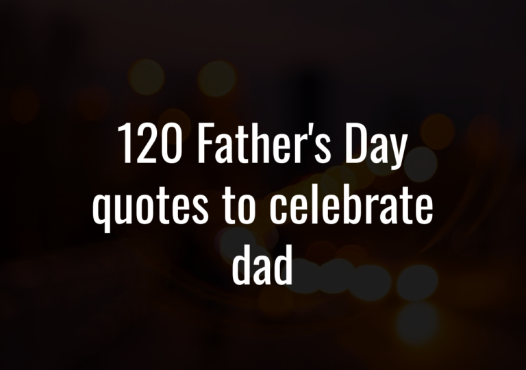 120 Father’S Day Quotes To Celebrate Dad