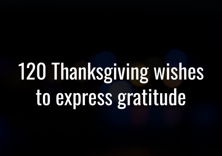 120 Thanksgiving Wishes To Express Gratitude