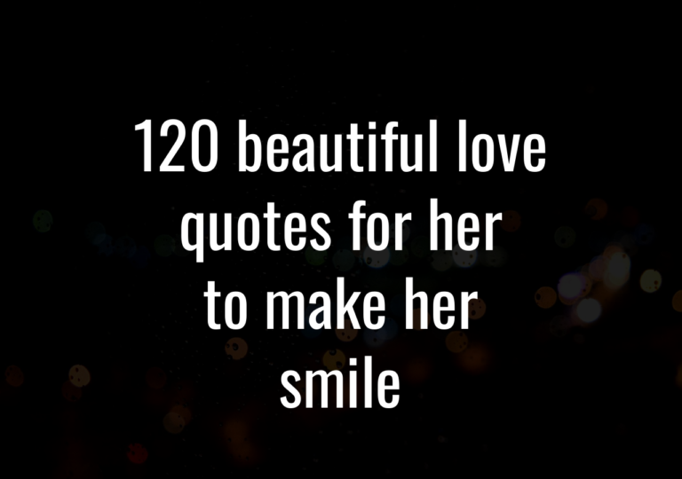 120 Beautiful Love Quotes For Her To Make Her Smile