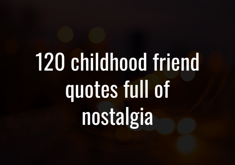 120 Childhood Friend Quotes Full Of Nostalgia