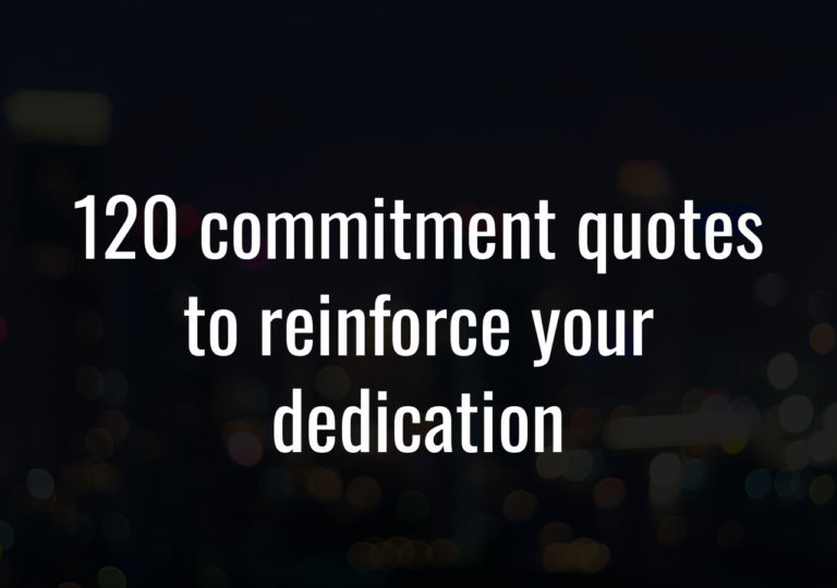 120 Commitment Quotes To Reinforce Your Dedication