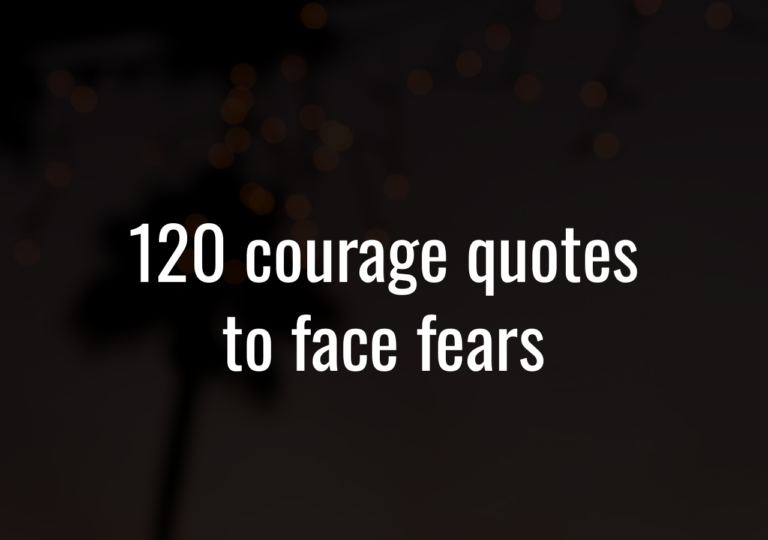 120 Courage Quotes To Face Fears