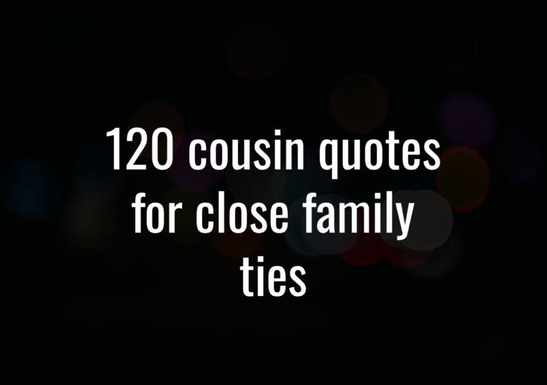 120 Cousin Quotes For Close Family Ties