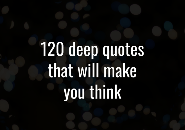 120 Deep Quotes That Will Make You Think