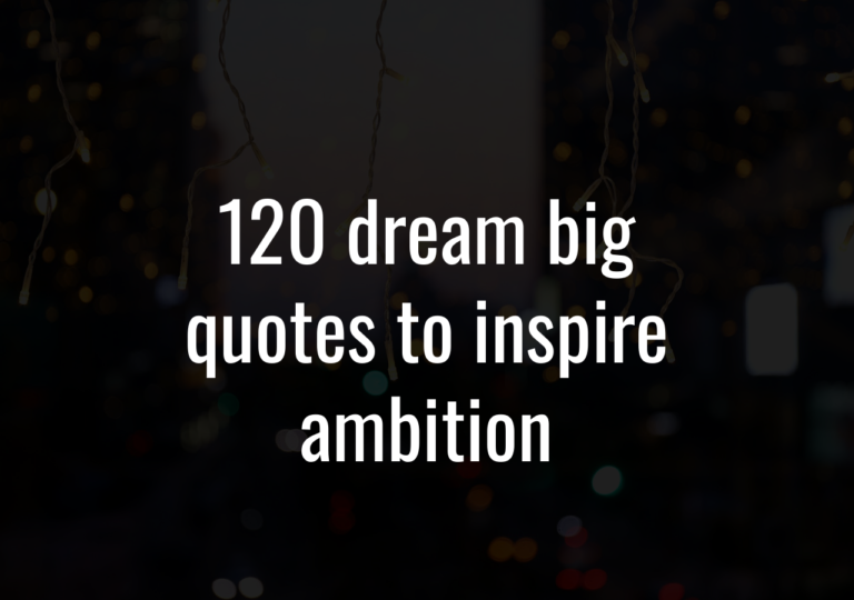 120 Dream Big Quotes To Inspire Ambition