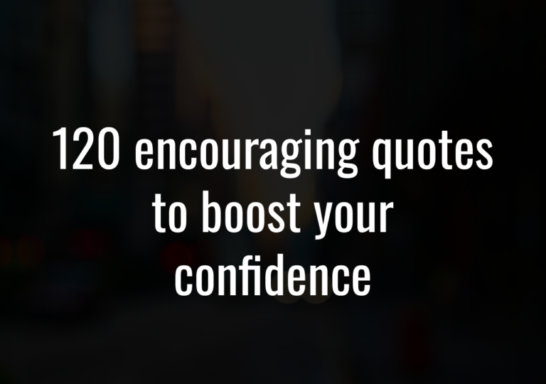 120 Encouraging Quotes To Boost Your Confidence