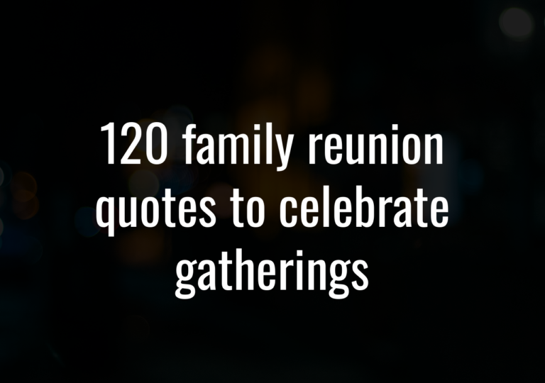 120 Family Reunion Quotes To Celebrate Gatherings