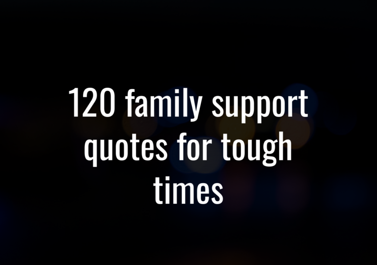 120 Family Support Quotes For Tough Times