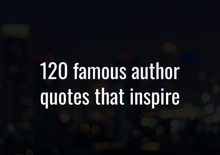 120 Famous Author Quotes That Inspire