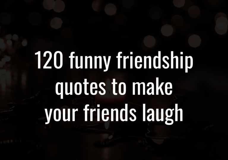 120 Funny Friendship Quotes To Make Your Friends Laugh