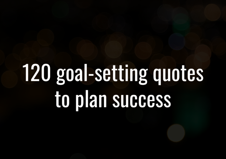 120 Goal-Setting Quotes To Plan Success