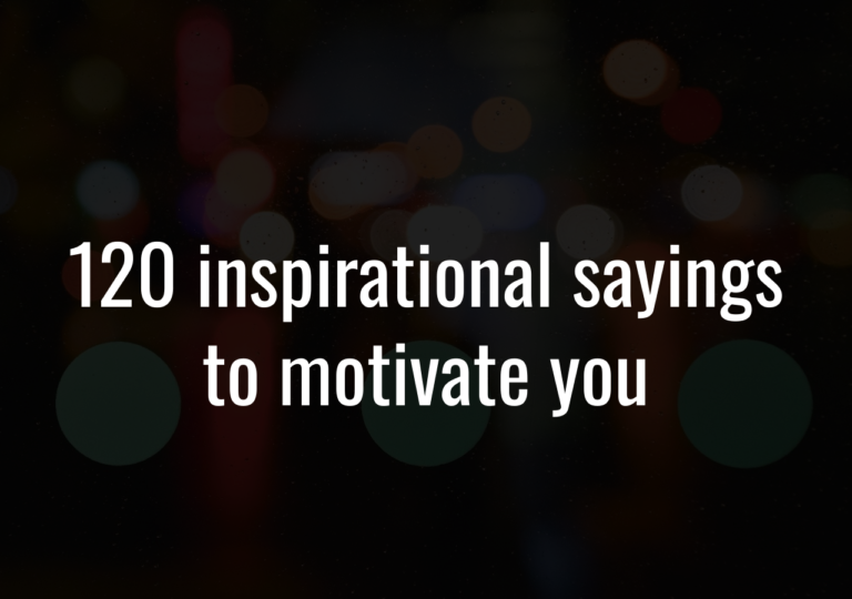 120 Inspirational Sayings To Motivate You