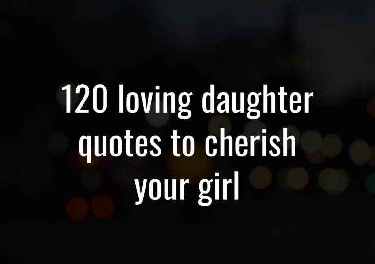 120 Loving Daughter Quotes To Cherish Your Girl