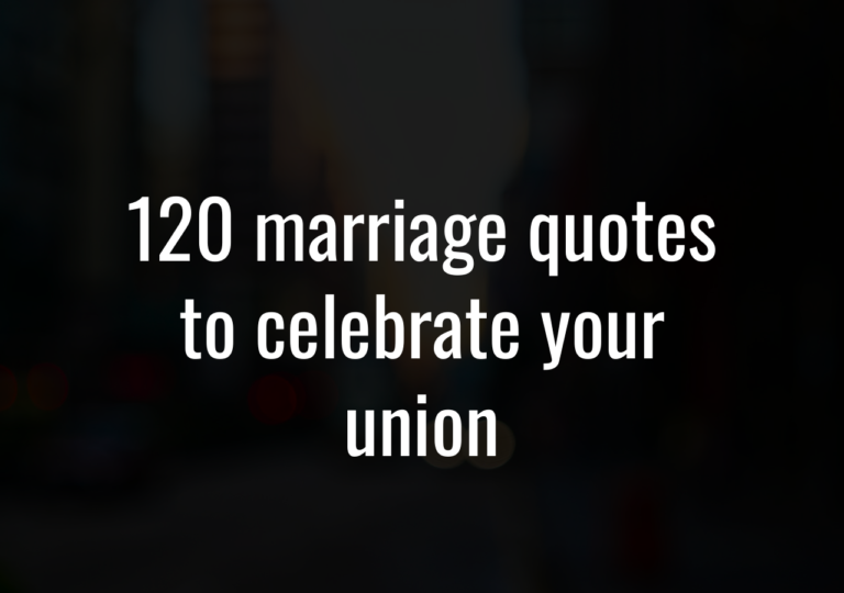 120 Marriage Quotes To Celebrate Your Union