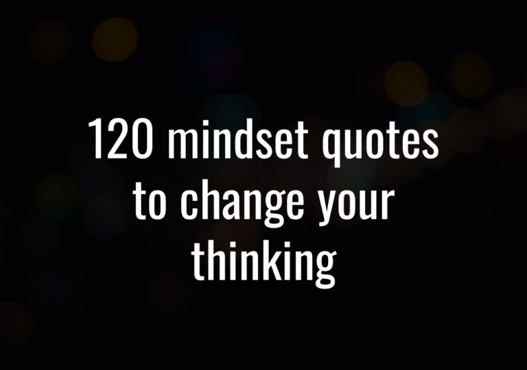 120 Mindset Quotes To Change Your Thinking