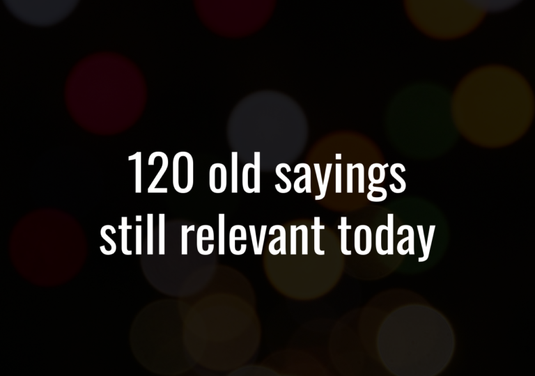 120 Old Sayings Still Relevant Today