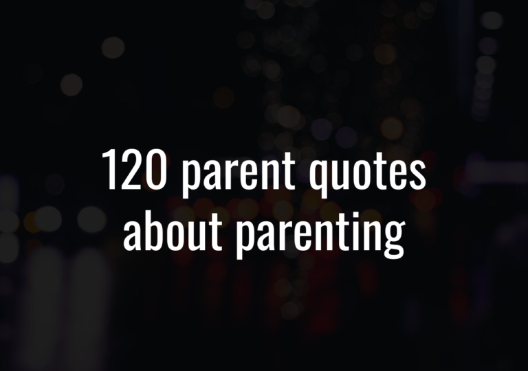 120 Parent Quotes About Parenting