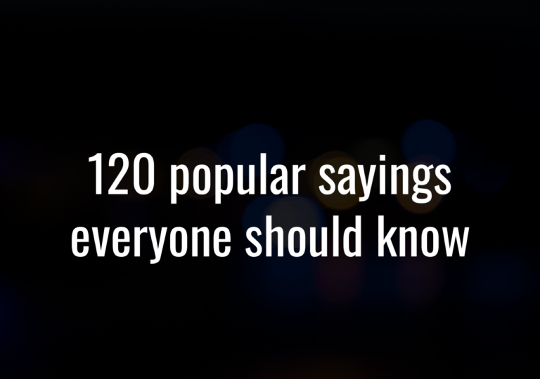 120 Popular Sayings Everyone Should Know