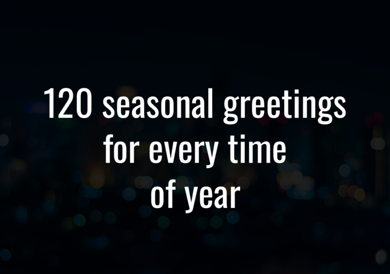 120 Seasonal Greetings For Every Time Of Year