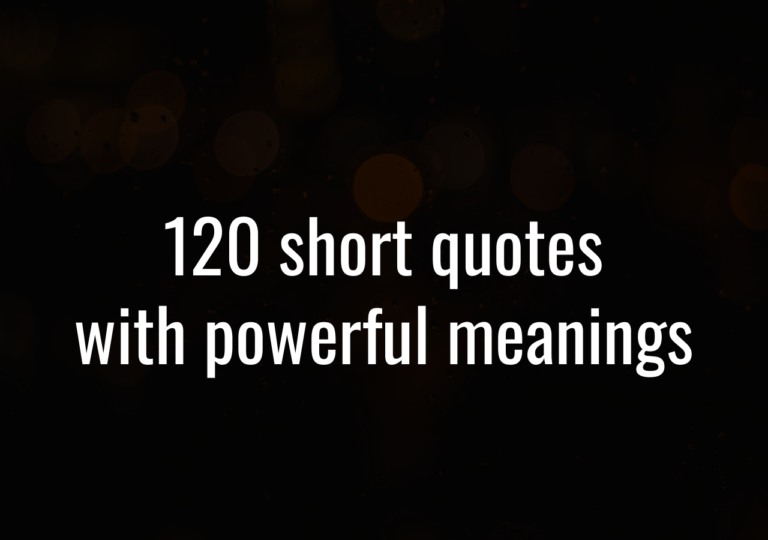 120 Short Quotes With Powerful Meanings