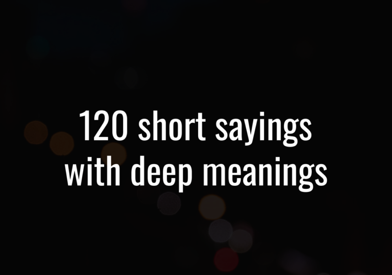 120 Short Sayings With Deep Meanings