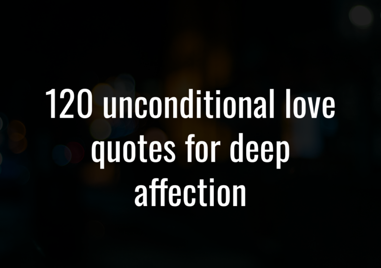 120 Unconditional Love Quotes For Deep Affection