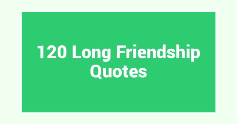 120 Long Friendship Quotes