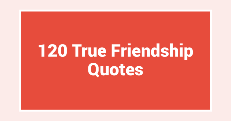 120 True Friendship Quotes