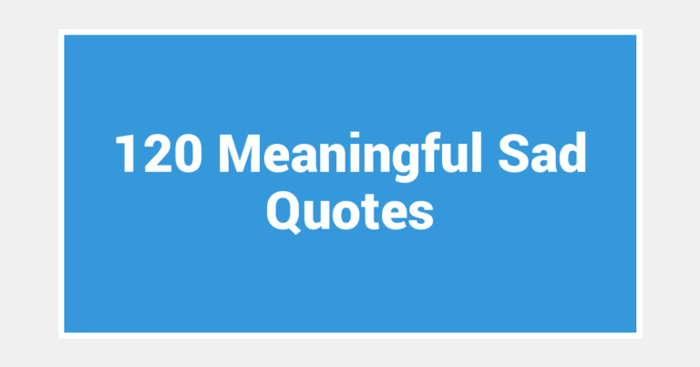 120 Meaningful Sad Quotes