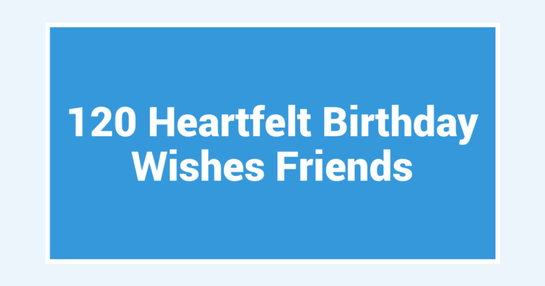 120 Heartfelt Birthday Wishes Friends