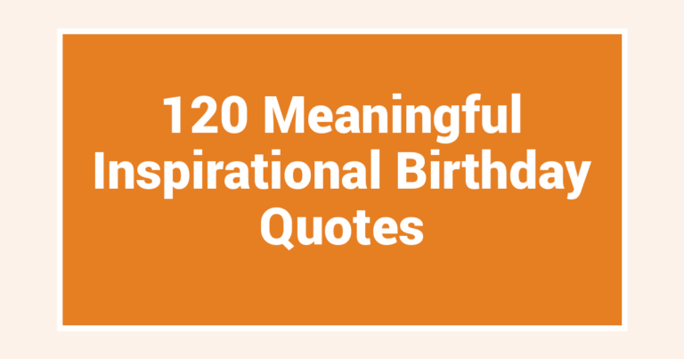 120 Meaningful Inspirational Birthday Quotes