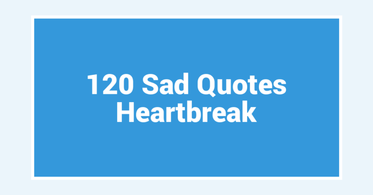 120 Sad Quotes Heartbreak