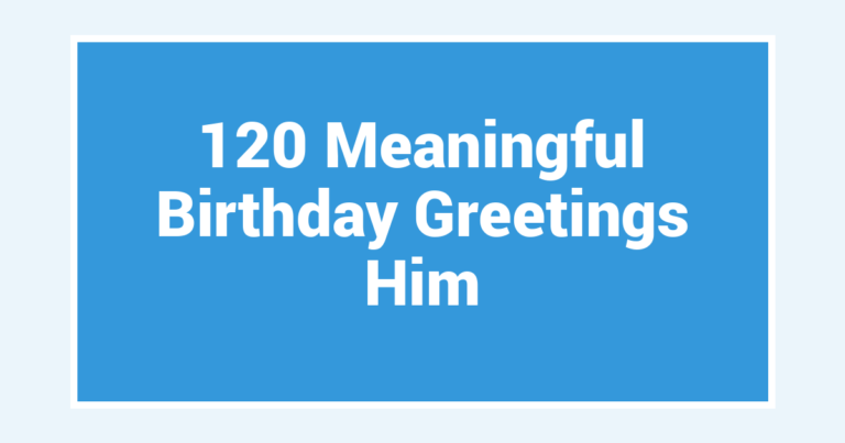 120 Meaningful Birthday Greetings Him