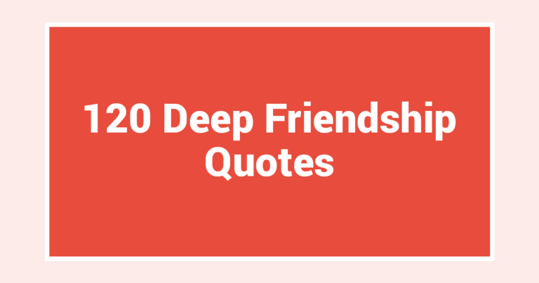 120 Deep Friendship Quotes