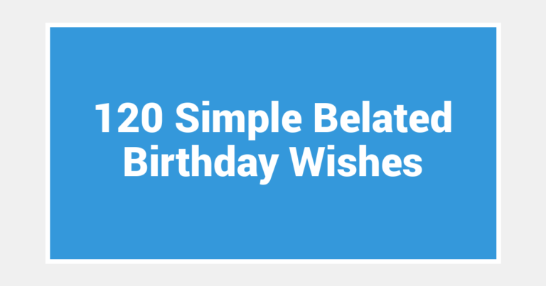 120 Simple Belated Birthday Wishes