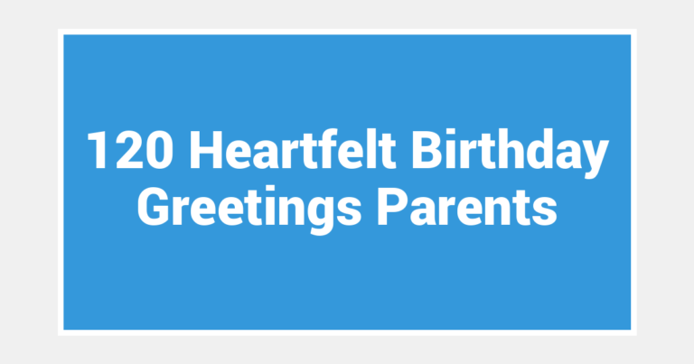 120 Heartfelt Birthday Greetings Parents