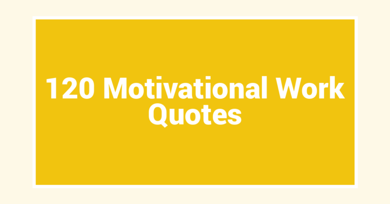 120 Motivational Work Quotes