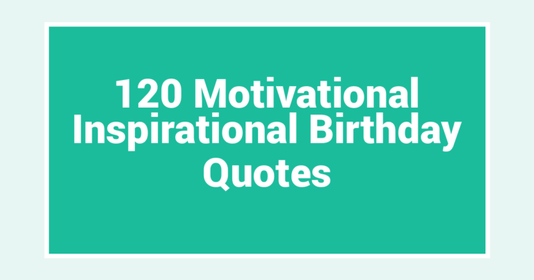 120 Motivational Inspirational Birthday Quotes