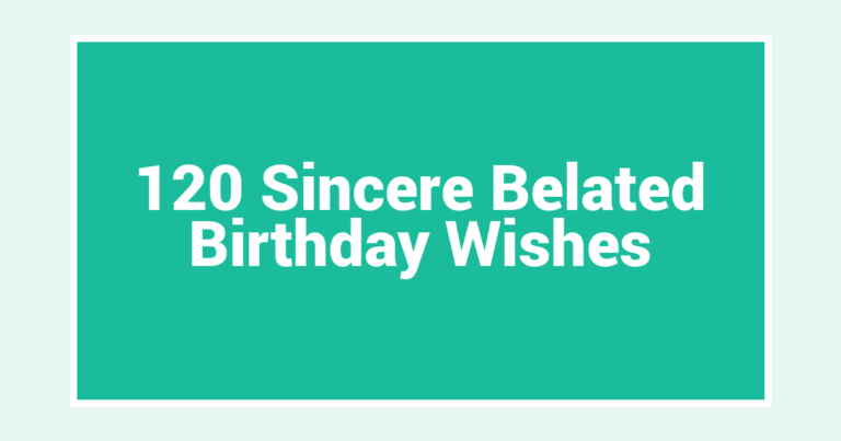 120 Sincere Belated Birthday Wishes