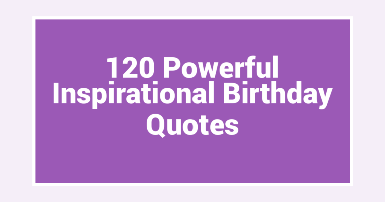 120 Powerful Inspirational Birthday Quotes