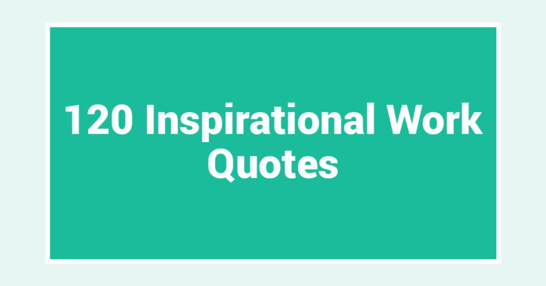 120 Inspirational Work Quotes