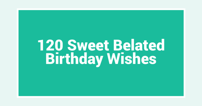 120 Sweet Belated Birthday Wishes