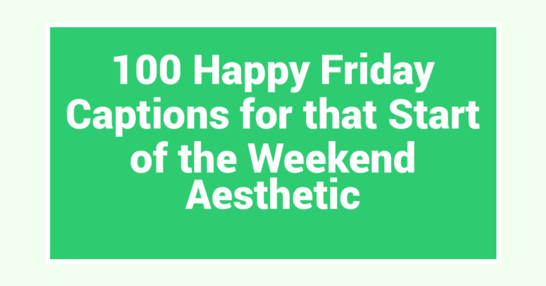 100 Happy Friday Captions for that Start of the Weekend Aesthetic