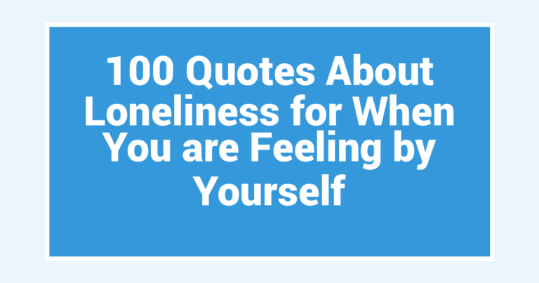 100 Quotes About Loneliness for When You are Feeling by Yourself