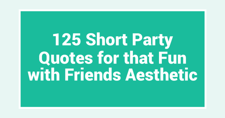 125 Short Party Quotes for that Fun with Friends Aesthetic
