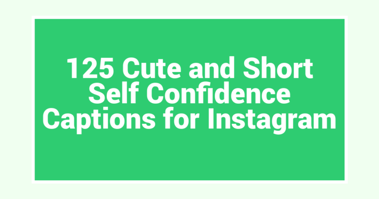 125 Cute and Short Self Confidence Captions for Instagram