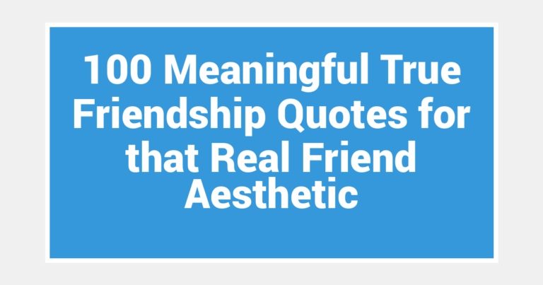 100 Meaningful True Friendship Quotes for that Real Friend Aesthetic