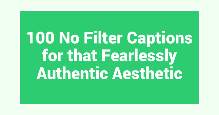 100 No Filter Captions for that Fearlessly Authentic Aesthetic