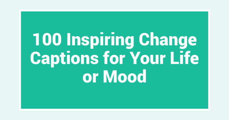 100 Inspiring Change Captions for Your Life or Mood