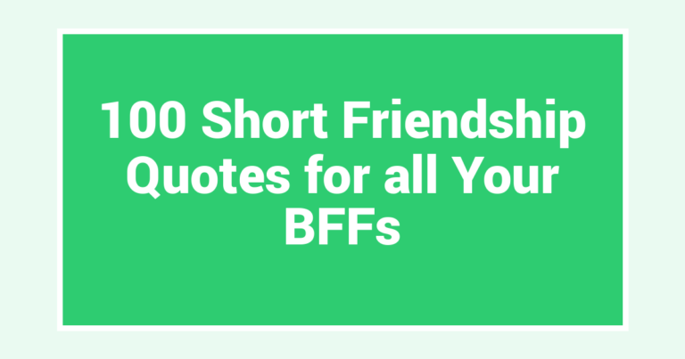100 Short Friendship Quotes for all Your BFFs